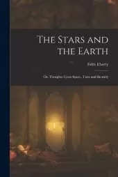 The Stars and the Earth; or, Thoughts Upon Space, Time and Eternity
