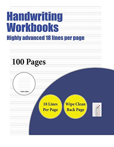 Handwriting Workbooks (Highly Advanced 18 Lines Per Page): A Handwriting and Cursive Writing Book with 100 Pages of Extra Large 8.5 by 11.0 Inch Writing Practise Pages. This Book Has Guidelines for Practising Writing.