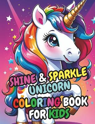 Sparkle & Shine Unicorn Coloring Book For Kids: 50 Adorable High-Quality Illustrations