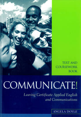 Communicate!: Text and Coursework Book for Leaving Certificate Applied English and Communications