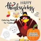 Happy Thanksgiving Coloring Books For Toddlers Ages 2-5: New Collection of Fun and Easy Coloring pages Thanksgiving Books for Kids, Toddlers, and Preschoolers