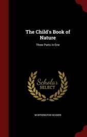 The Child's Book of Nature: Three Parts in One