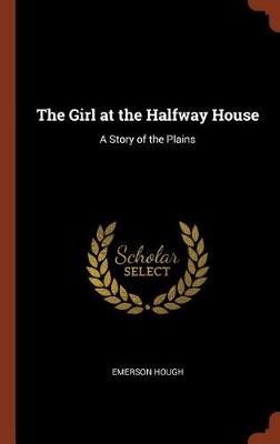 The Girl at the Halfway House: A Story of the Plains
