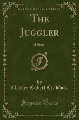 The Juggler: A Story (Classic Reprint)