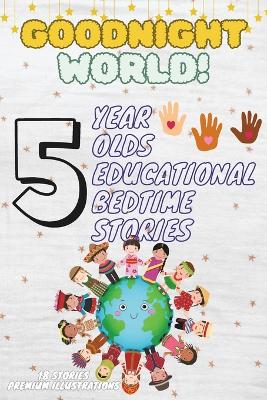 Goodnight World: 5-Year-Old's Educational Bedtime Stories with Premium Illustrations: Discovering the Wonders of Animals Across the Globe