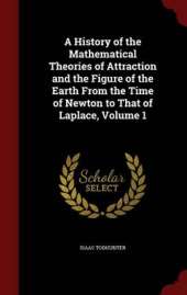 A History of the Mathematical Theories of Attraction and the Figure of the Earth from the Time of Newton to That of Laplace; Volume 1