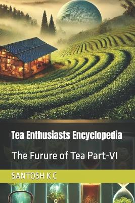 Tea Enthusiasts Encyclopedia: The Furure of Tea Part-VI