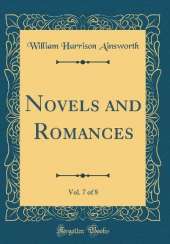 Novels and Romances, Vol. 7 of 8 (Classic Reprint)