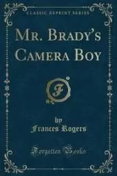 Mr. Brady's Camera Boy (Classic Reprint)