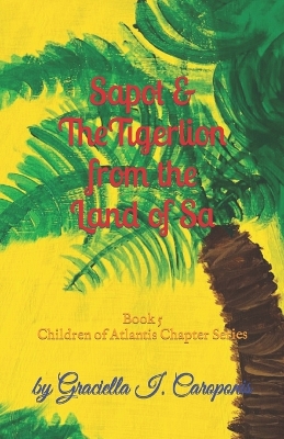 Sapot & The Tigerlion from the Land of Sa: Book 5, Children of Atlantis Chapter Series