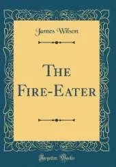 The Fire-Eater (Classic Reprint)