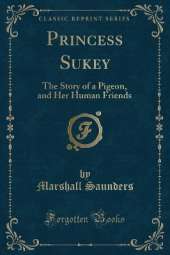 Princess Sukey: The Story of a Pigeon, and Her Human Friends (Classic Reprint)