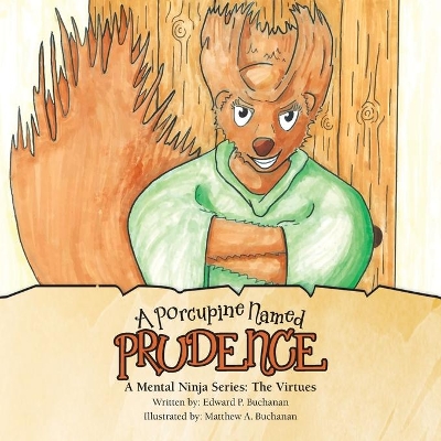 A Porcupine Named Prudence: A Mental Ninja Series: the Virtues