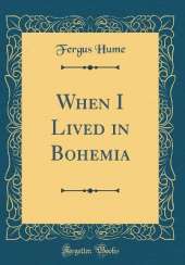 When I Lived in Bohemia (Classic Reprint)