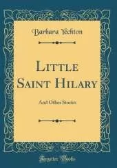 Little Saint Hilary: And Other Stories (Classic Reprint)