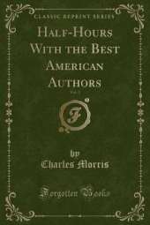 Half-Hours With the Best American Authors, Vol. 3 (Classic Reprint)