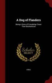 A Dog of Flanders: Being a Story of Friendship Closer Than Brotherhood