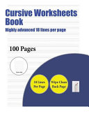 Cursive Worksheets Book (Highly Advanced 18 Lines Per Page): A Handwriting and Cursive Writing Book with 100 Pages of Extra Large 8.5 by 11.0 Inch Writing Practise Pages. This Book Has Guidelines for Practising Writing.