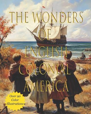 The Wonders of Colonial America: A Child's Introduction to Colonial Life