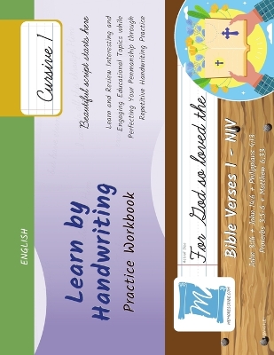 Handwriting Practice Workbook - Bible Verses 1 - NIV - Cursive, Level 1: Learn by Handwriting. John 3:16 + John 14:6 + Philippians 4:13 + Proverbs 3:5-6 + Matthew 6:33. Adults and Children - BV1C1LE1