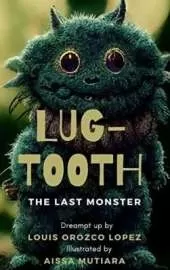 Lug-tooth: The last monster.