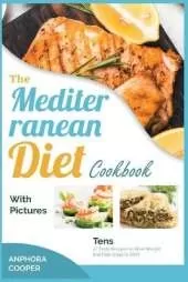The Mediterranean Diet Cookbook with Pictures: Tens of Tasty Recipes to Shed Weight and Feel Great in 2021