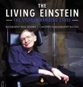 The Living Einstein: The Stephen Hawking Story - Biography Kids Books Children's Biography Books