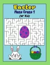 Easter Maze Craze 1 Easter Mazes for Kids Ages 6-12: Easter Basket Stuffers: Easter Maze Craze 1 Maze Book for Kids: Fun Easter Activity Book with Maze Puzzles: Educational Easter Activities for Kids