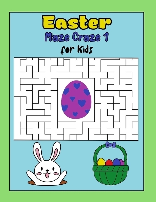 Easter Maze Craze 1 Easter Mazes for Kids Ages 6-12: Easter Basket Stuffers: Easter Maze Craze 1 Maze Book for Kids: Fun Easter Activity Book with Maze Puzzles: Educational Easter Activities for Kids
