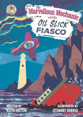 The Marvellous Mechanic: and the Oil Slick Fiasco