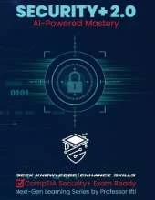 Security+ 2.0 AI-Powered Mastery: CompTIA Security+ Exam Ready
