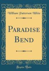 Paradise Bend (Classic Reprint)