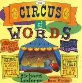 The Circus of Words: Acrobatic Anagrams, Parading Palindromes, Wonderful Words on a Wire, and More Lively Letter Play