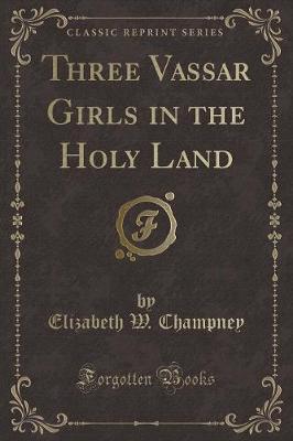 Three Vassar Girls in the Holy Land (Classic Reprint)