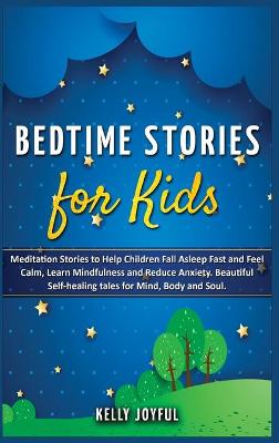 Bedtime Stories for Kids: Meditation Stories to Help Children Fall Asleep Fast and Feel Calm, Learn Mindfulness and Reduce Anxiety. Beautiful Self-Healing Tales for Mind, Body and Soul