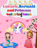 Unicorn, Mermaid and Princess Coloring Book: For Kids Ages 4-8 With Adorable Designs for Boys and Girls, Perfect Gift for Boys and Girls