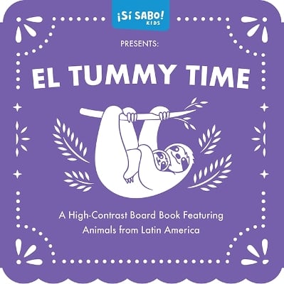 Tummy Time, Tiempo en Barriguita Bilingüe: A High-Contrast Board Book Featuring Animals from Latin America