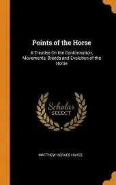 Points of the Horse: A Treatise on the Conformation, Movements, Breeds and Evolution of the Horse