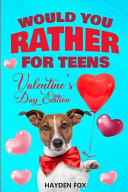 Would You Rather For Teens - Valentine's Day Edition: An Interactive Valentine Activity Game Book For Teens and Tweens Filled With Clean Yet Hilariously Challenging Questions and Silly Scenarios!