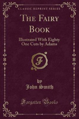 The Fairy Book: Illustrated With Eighty One Cuts by Adams (Classic Reprint)