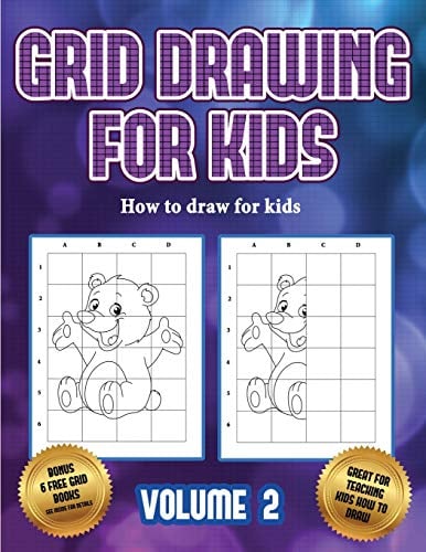 How to draw for kids (Grid drawing for kids - Volume 2): This book teaches kids how to draw using grids