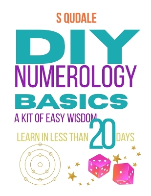 DIY NUMEROLOGY Basics: A KIT of Easy Wisdom Learn in less than 20 Days