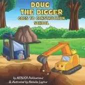 Doug the Digger Goes to Construction School: A Fun Picture Book For 2-5 Year Olds