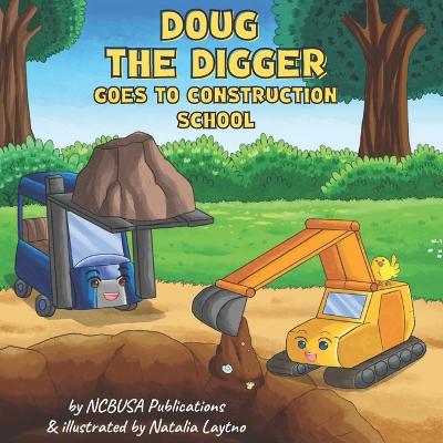 Doug the Digger Goes to Construction School: A Fun Picture Book For 2-5 Year Olds