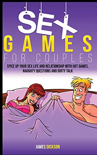 Sex Games For Couples: Spice up your sex life and relationship with hot games, naughty questions and dirty talk