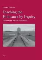Teaching the Holocaust by Inquiry: Foreword by Michael Berenbaum
