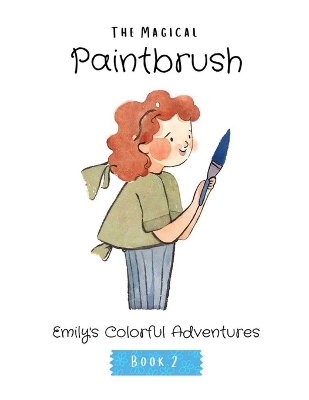 The Magical Paintbrush: Emily's Colorful Adventures