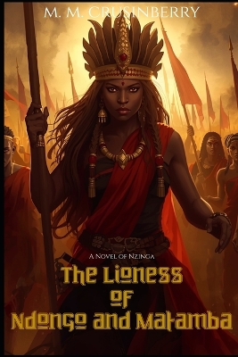 The Lioness of Ndongo and Matamba: A Novel of Nzinga