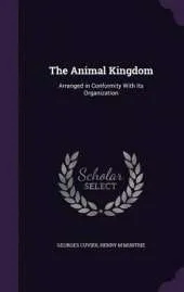 The Animal Kingdom: Arranged in Conformity with Its Organization