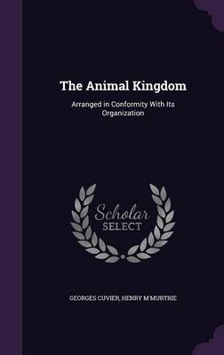 The Animal Kingdom: Arranged in Conformity with Its Organization